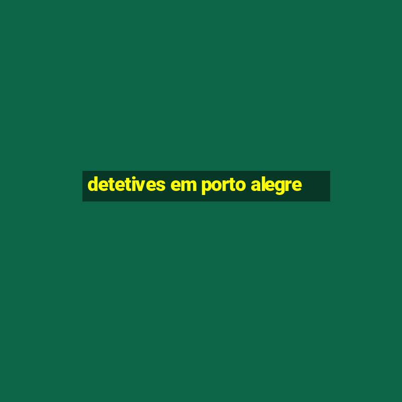 detetives em porto alegre