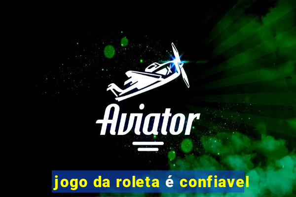 jogo da roleta é confiavel