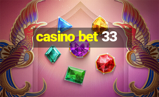 casino bet 33