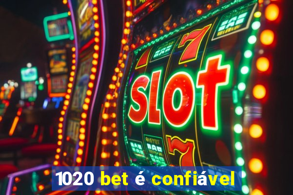 1020 bet é confiável