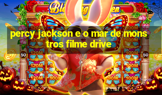 percy jackson e o mar de monstros filme drive