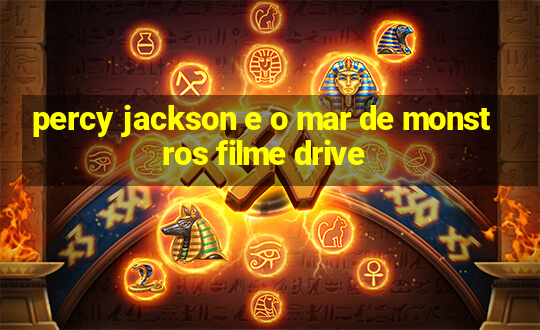 percy jackson e o mar de monstros filme drive