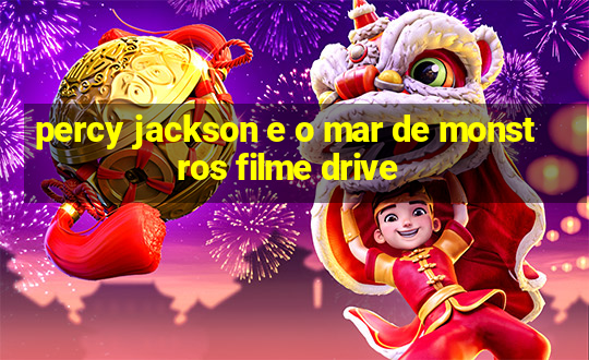 percy jackson e o mar de monstros filme drive