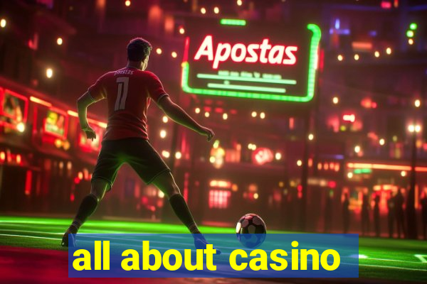 all about casino