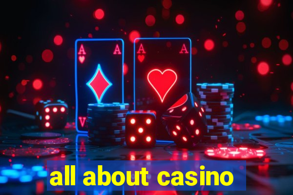 all about casino