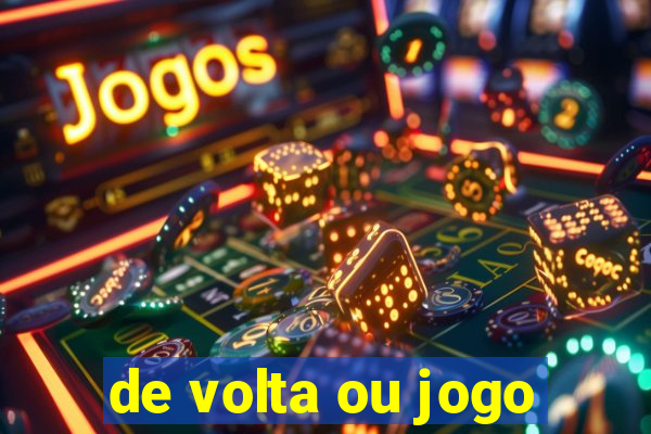 de volta ou jogo