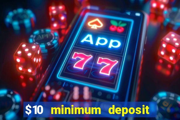 $10 minimum deposit online casinos