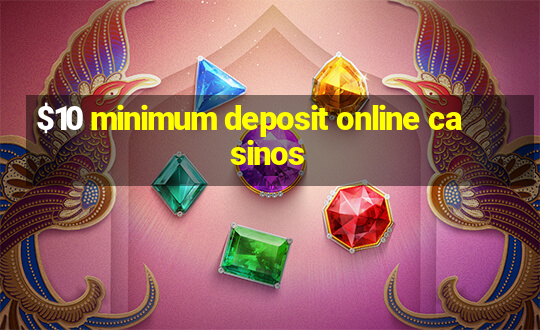 $10 minimum deposit online casinos