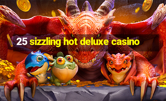 25 sizzling hot deluxe casino