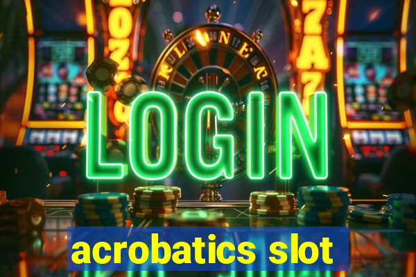 acrobatics slot