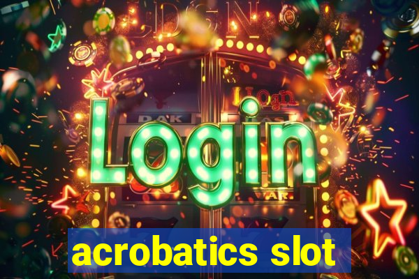 acrobatics slot