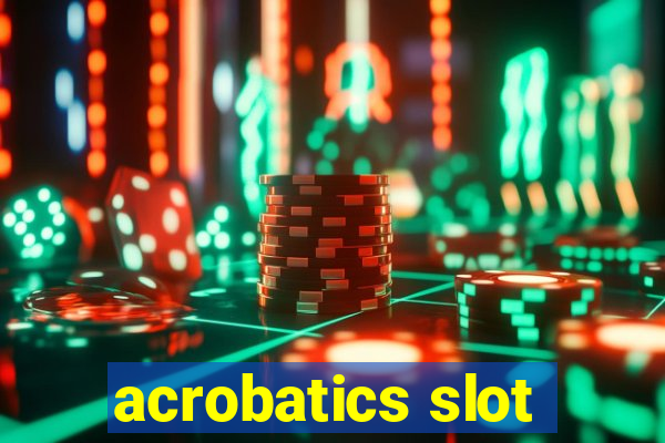 acrobatics slot