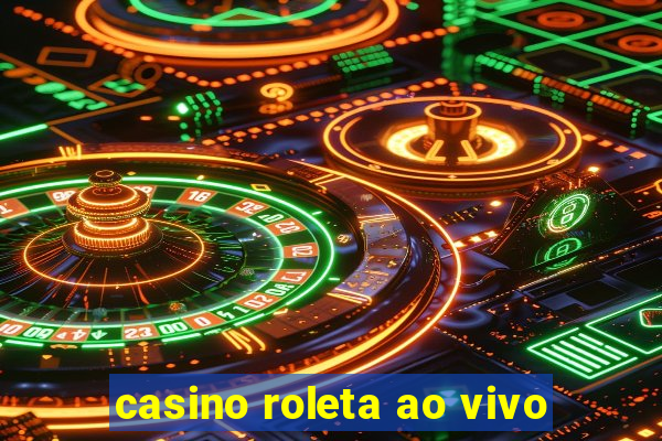 casino roleta ao vivo