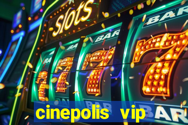 cinepolis vip parque shopping