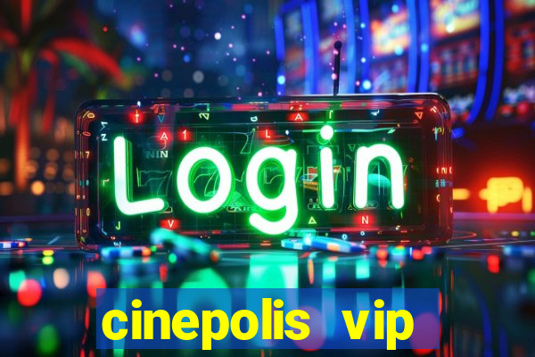 cinepolis vip parque shopping