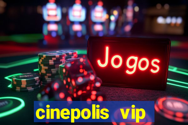 cinepolis vip parque shopping