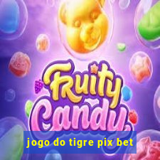 jogo do tigre pix bet