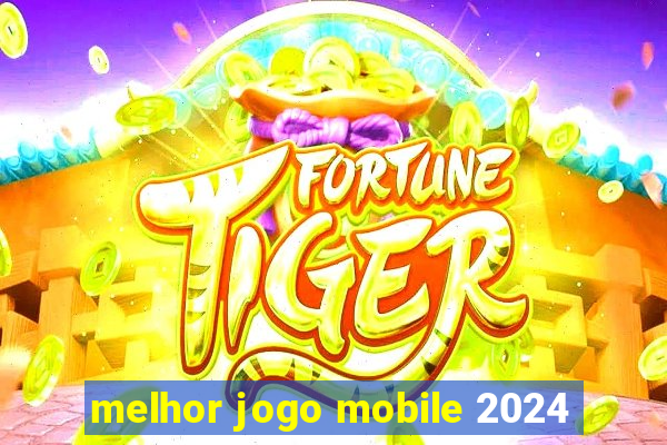 melhor jogo mobile 2024