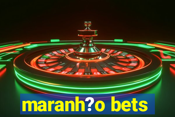 maranh?o bets