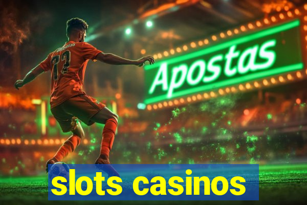 slots casinos