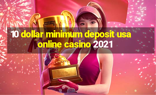 10 dollar minimum deposit usa online casino 2021