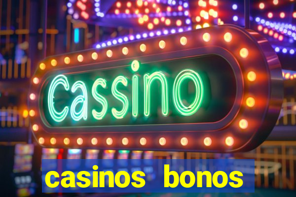 casinos bonos bienvenida gratis sin deposito