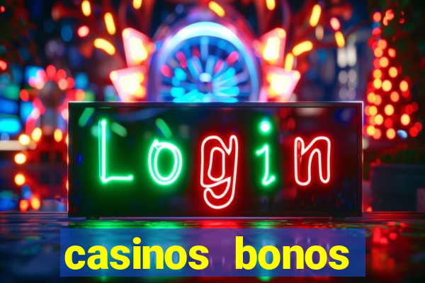 casinos bonos bienvenida gratis sin deposito