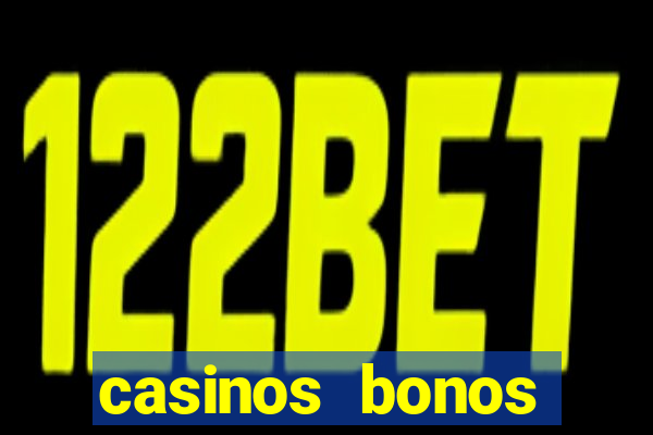 casinos bonos bienvenida gratis sin deposito