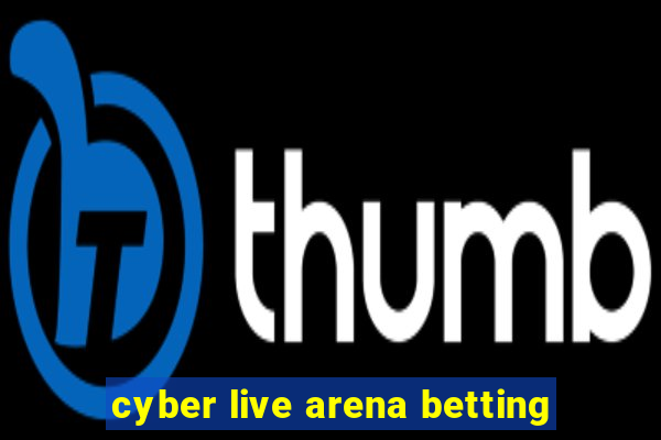 cyber live arena betting