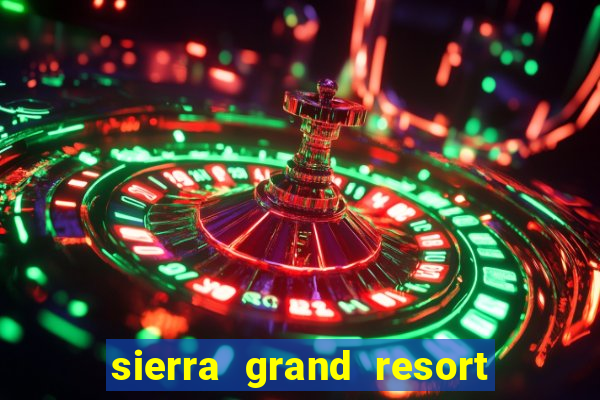 sierra grand resort and casino