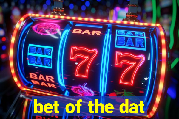 bet of the dat