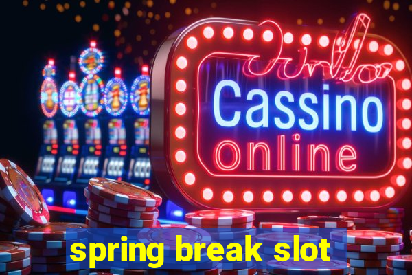 spring break slot