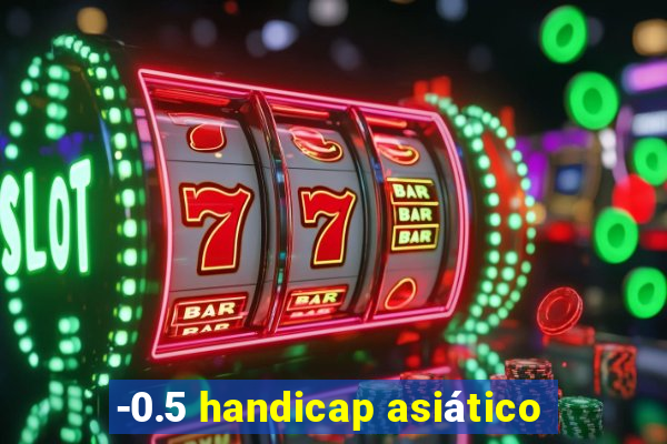 -0.5 handicap asiático