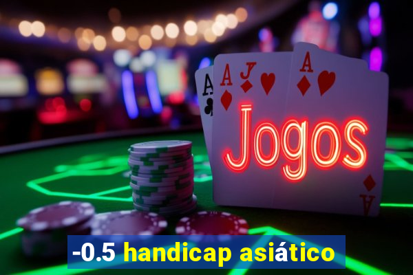 -0.5 handicap asiático