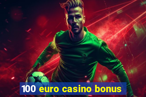 100 euro casino bonus