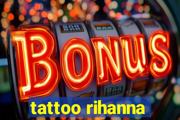 tattoo rihanna