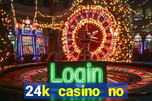 24k casino no deposit bonus codes