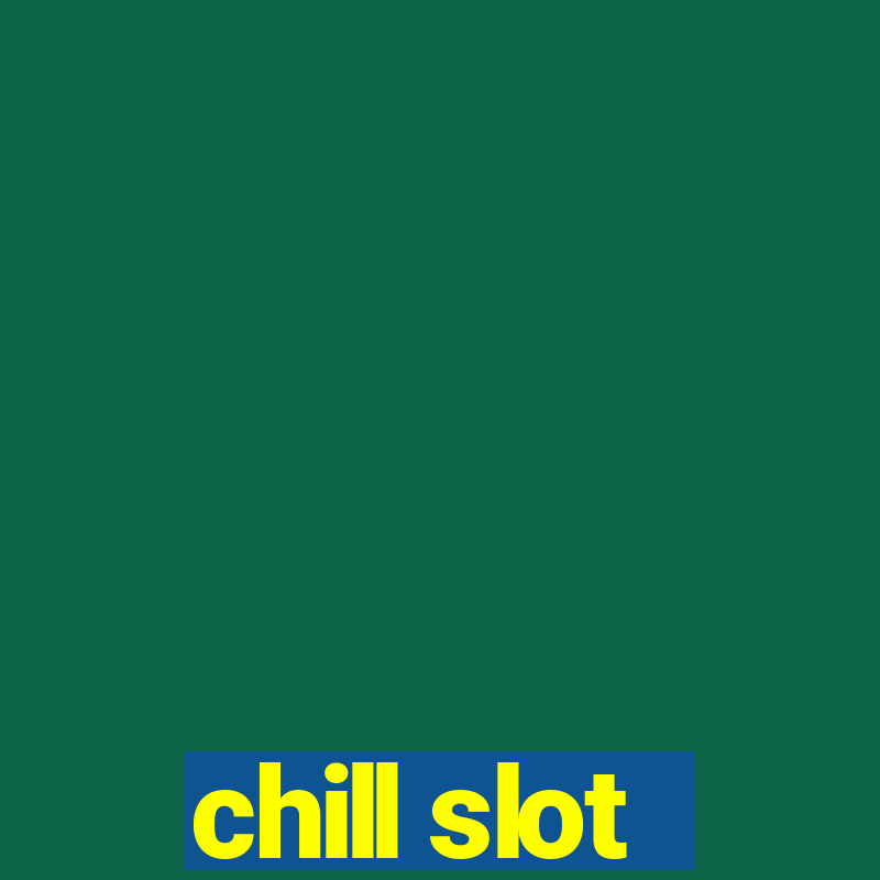 chill slot