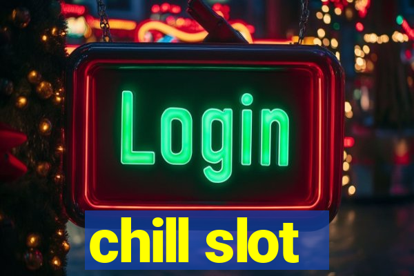 chill slot