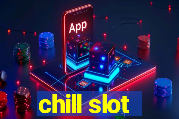 chill slot