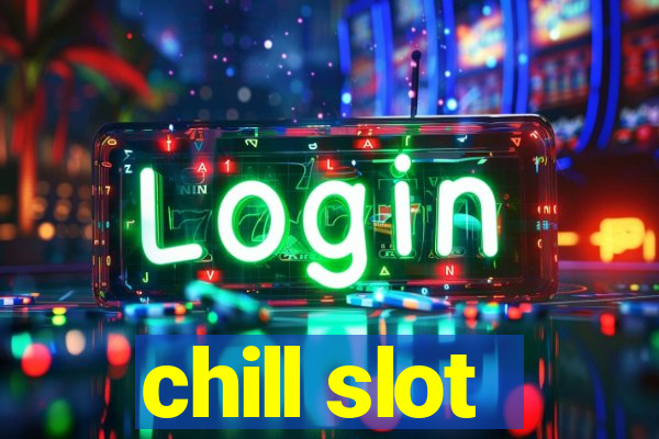 chill slot