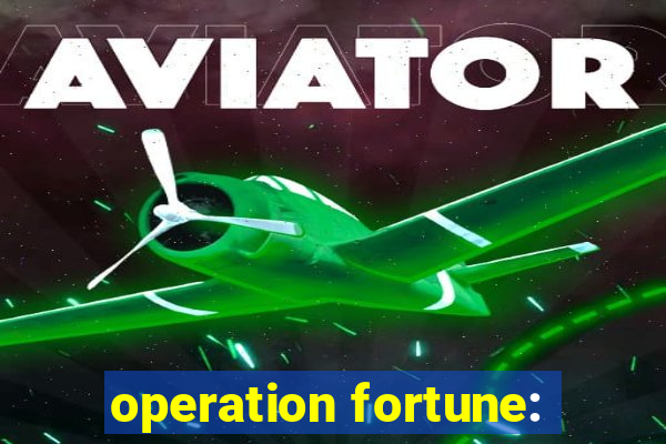 operation fortune: