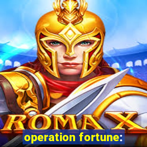 operation fortune: