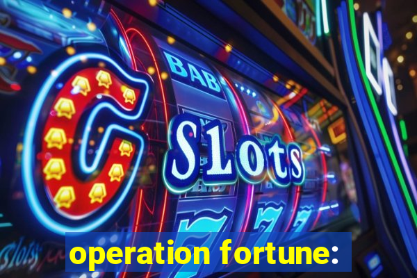 operation fortune: