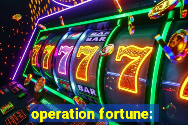 operation fortune: