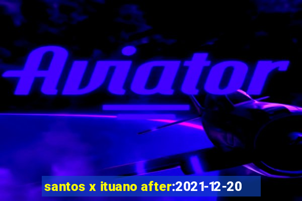 santos x ituano after:2021-12-20