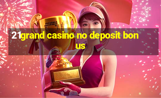 21grand casino no deposit bonus