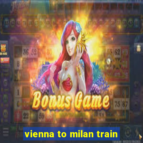 vienna to milan train