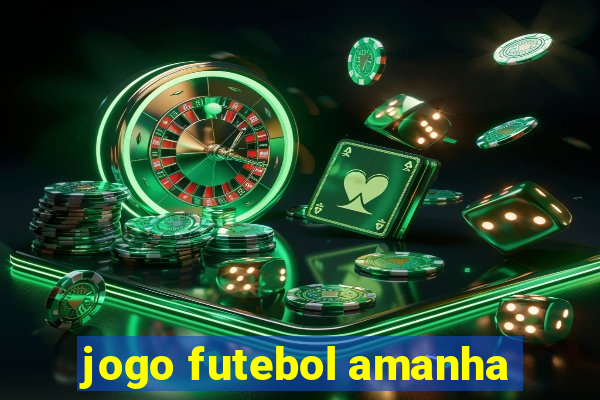 jogo futebol amanha