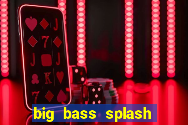 big bass splash demo slot